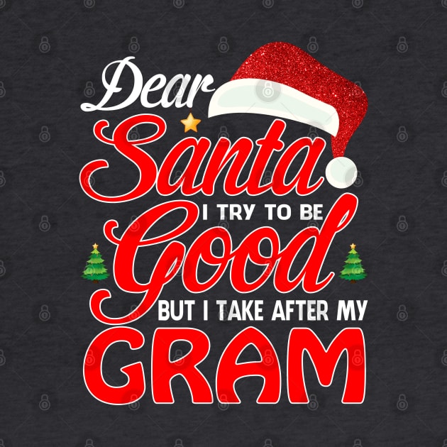 Dear Santa I Tried To Be Good But I Take After My GRAM T-Shirt by intelus